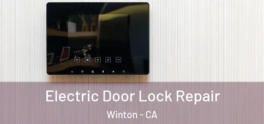  Electric Door Lock Repair Winton - CA